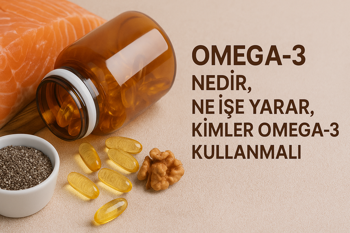 Omega-3 Nedir? Ne İşe Yarar? Kimler Kullanmalı?